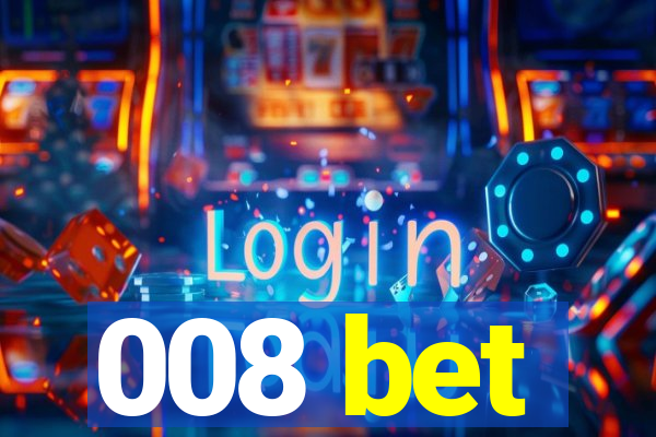008 bet
