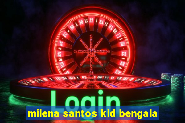milena santos kid bengala