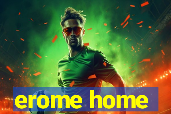 erome home