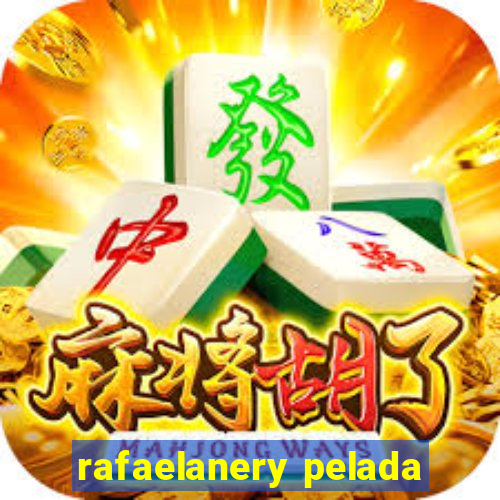 rafaelanery pelada