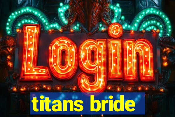 titans bride