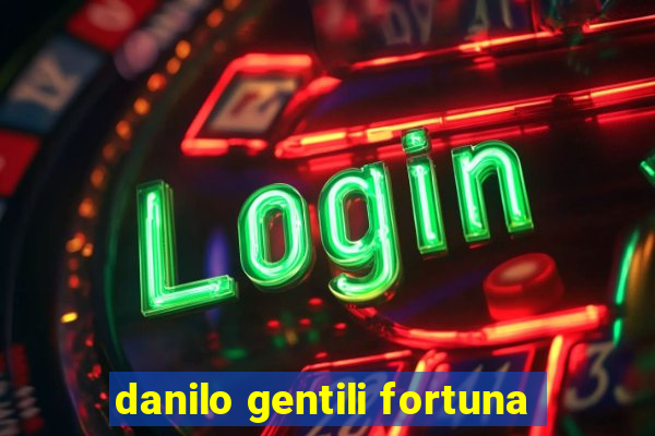 danilo gentili fortuna