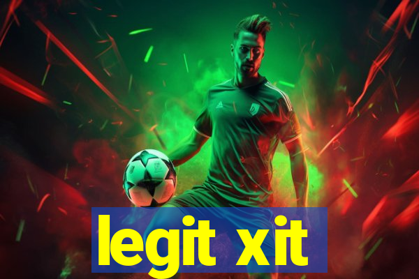 legit xit