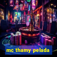 mc thamy pelada