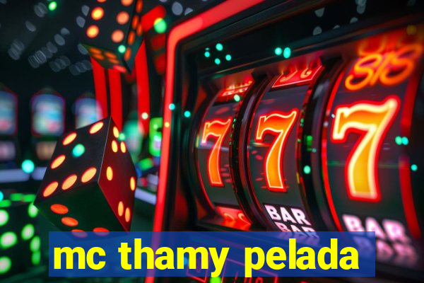 mc thamy pelada