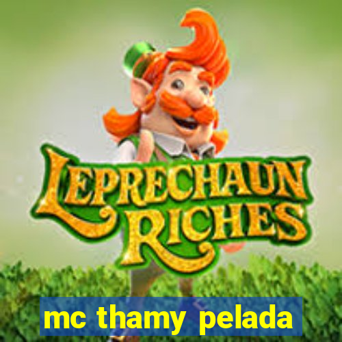 mc thamy pelada
