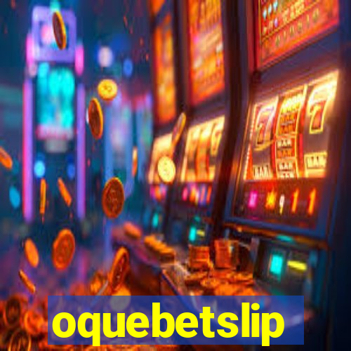 oquebetslip