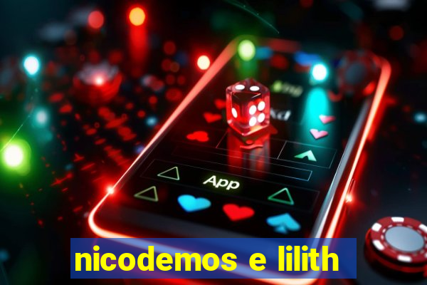 nicodemos e lilith