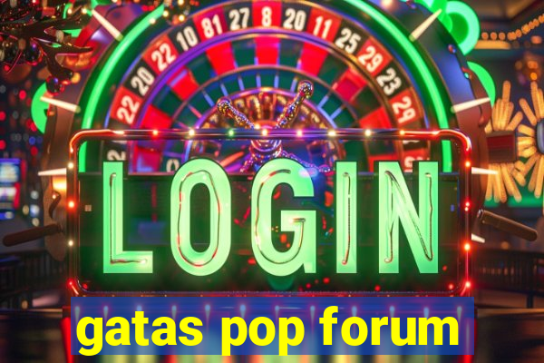 gatas pop forum