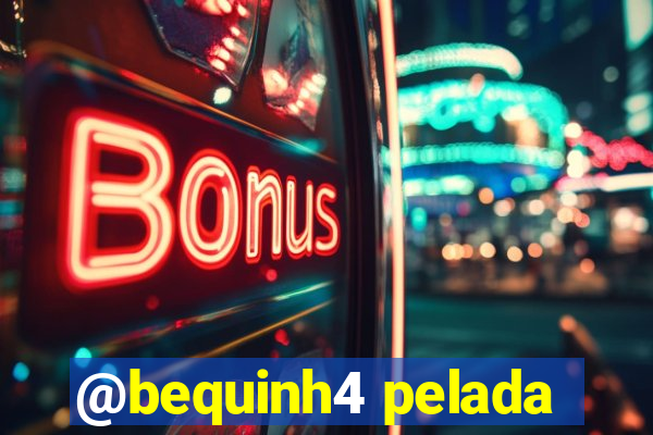 @bequinh4 pelada