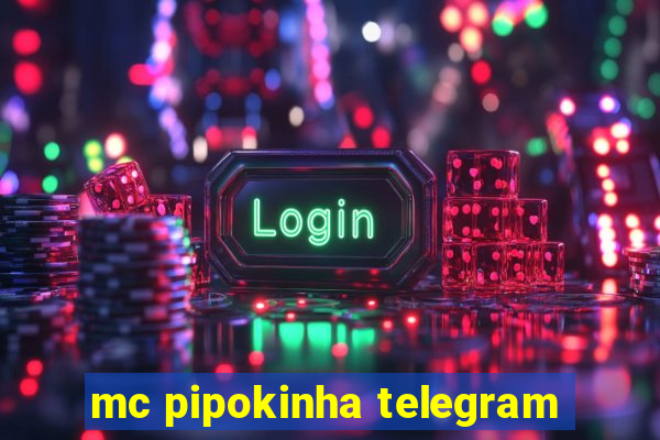 mc pipokinha telegram