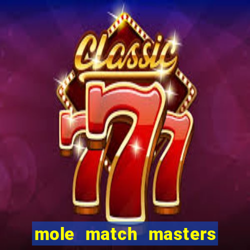 mole match masters ganha dinheiro