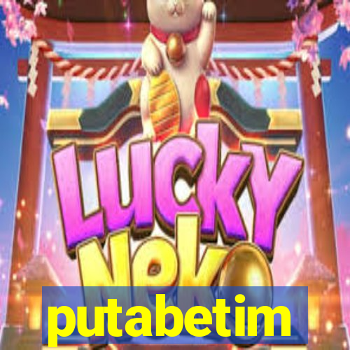 putabetim
