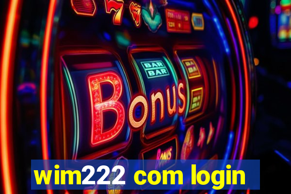 wim222 com login