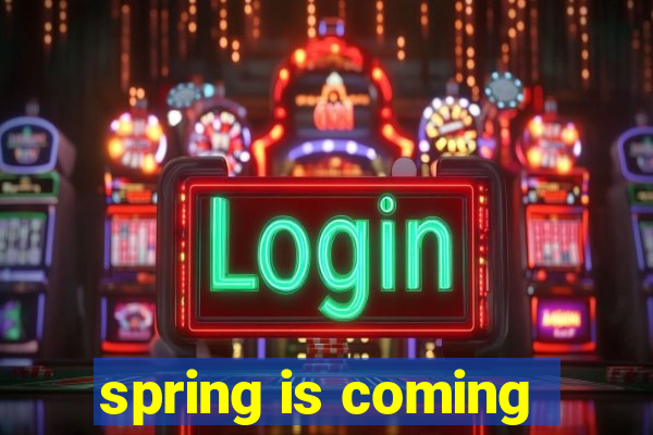 spring is coming