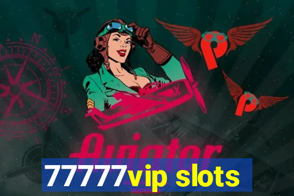 77777vip slots