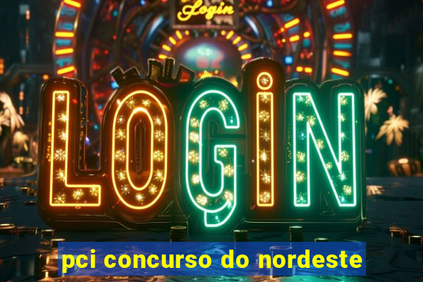 pci concurso do nordeste