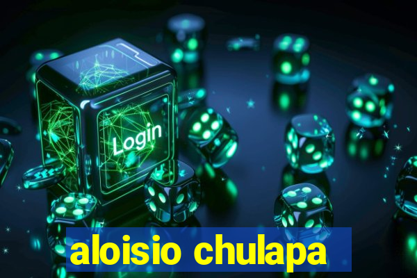 aloisio chulapa
