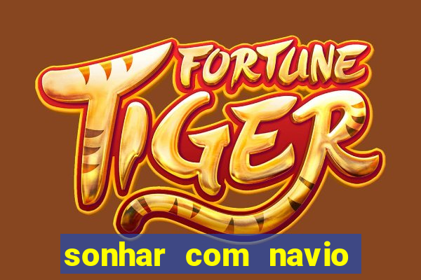 sonhar com navio no jogo do bicho
