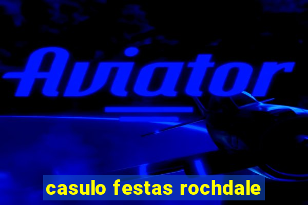 casulo festas rochdale