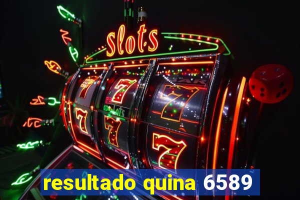 resultado quina 6589