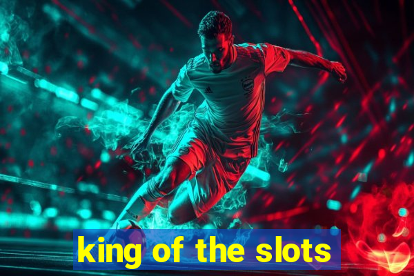 king of the slots
