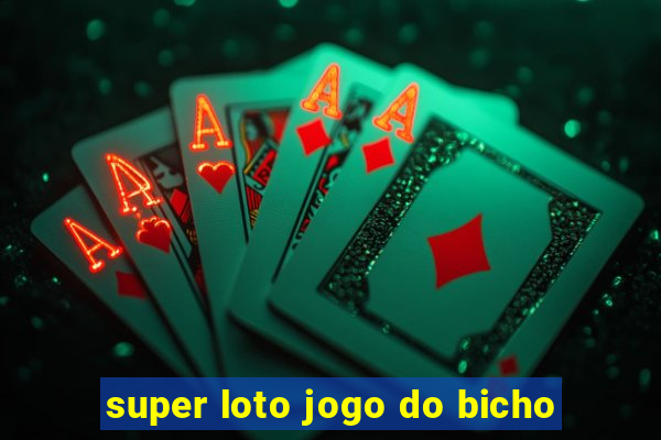 super loto jogo do bicho