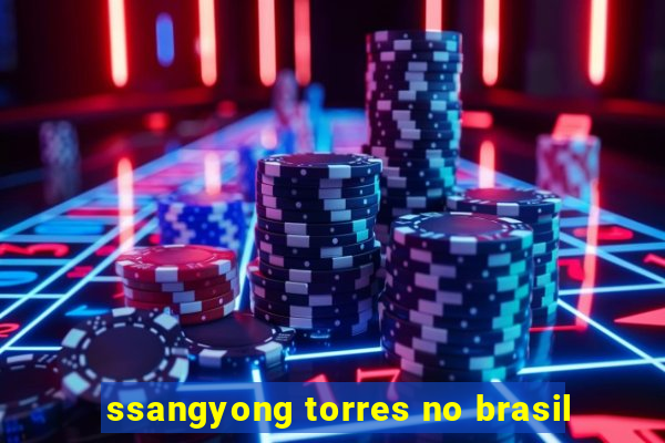 ssangyong torres no brasil