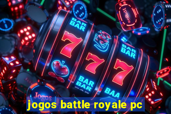 jogos battle royale pc