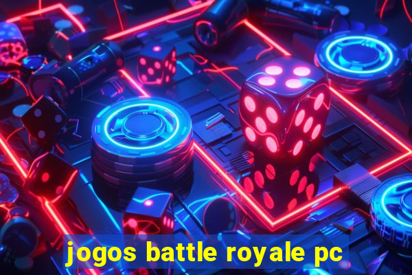 jogos battle royale pc
