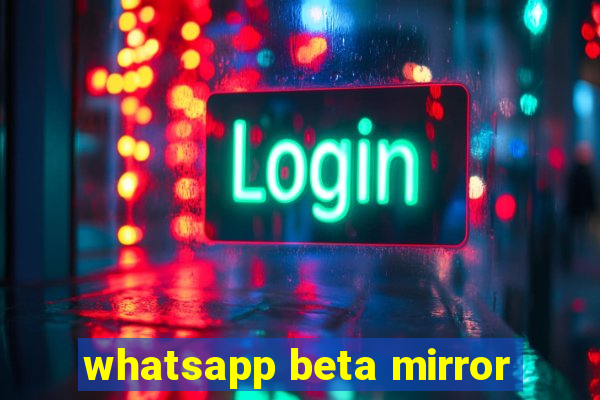 whatsapp beta mirror