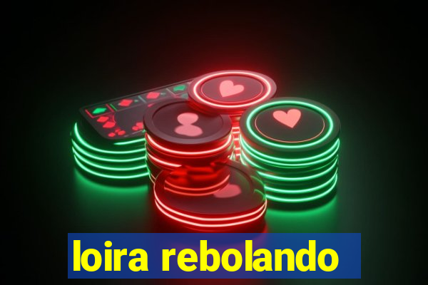 loira rebolando