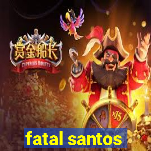 fatal santos