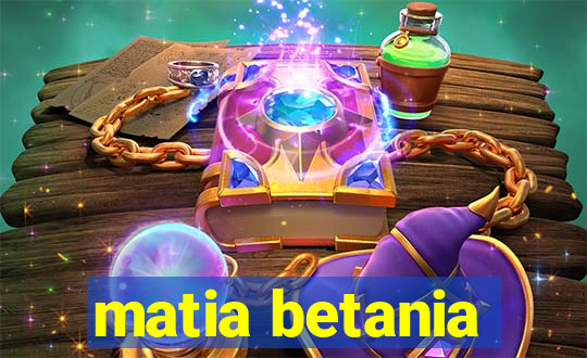 matia betania