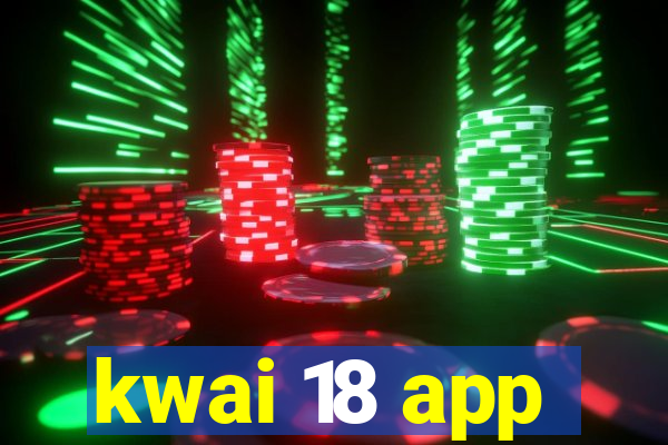 kwai 18 app