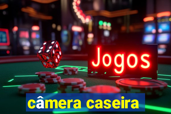 câmera caseira