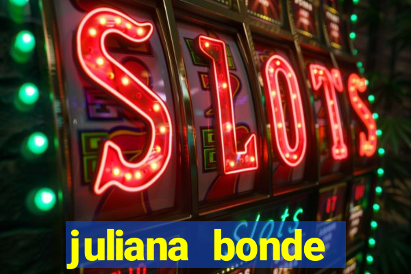 juliana bonde mostra tudo