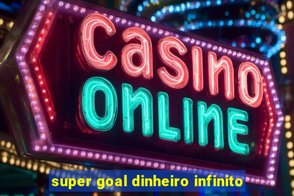 super goal dinheiro infinito