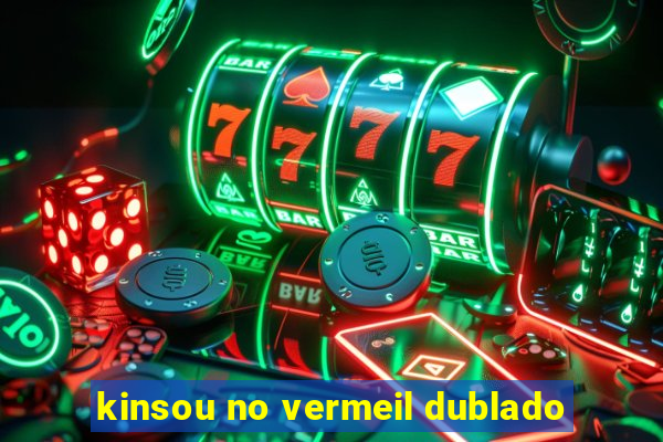 kinsou no vermeil dublado