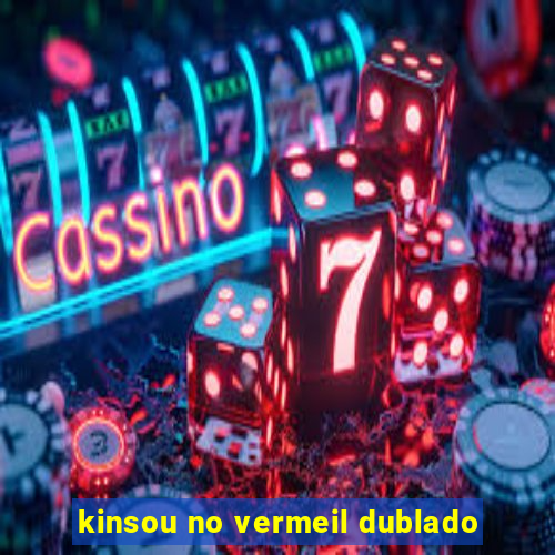 kinsou no vermeil dublado