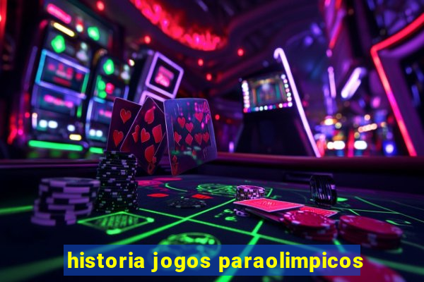 historia jogos paraolimpicos