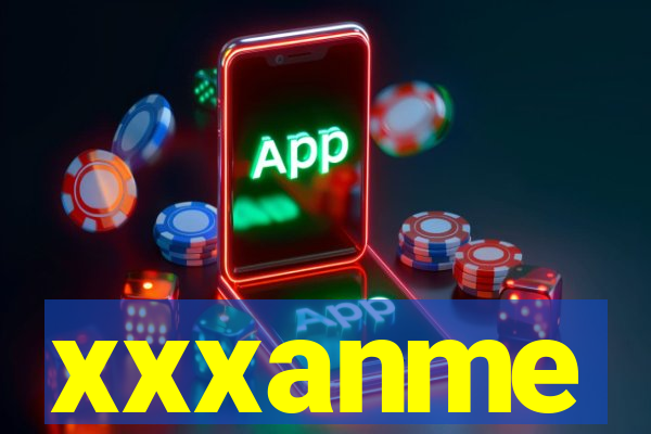 xxxanme