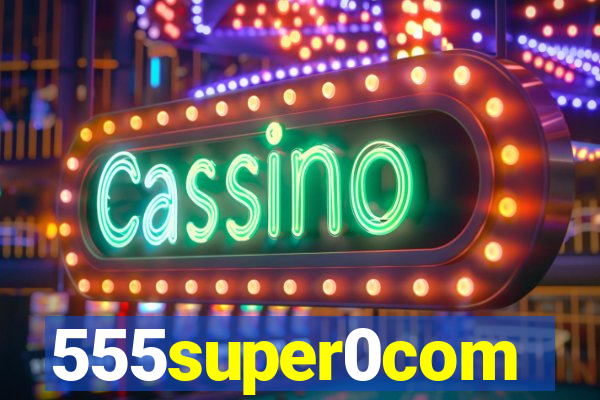 555super0com