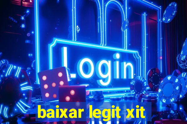 baixar legit xit