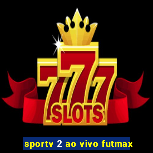 sportv 2 ao vivo futmax