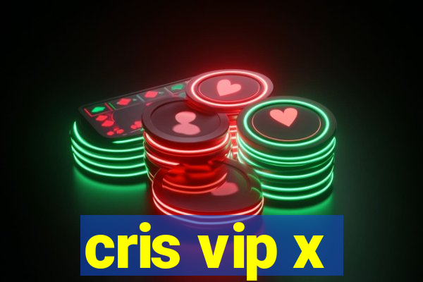 cris vip x