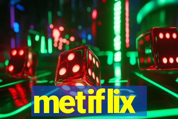 metiflix