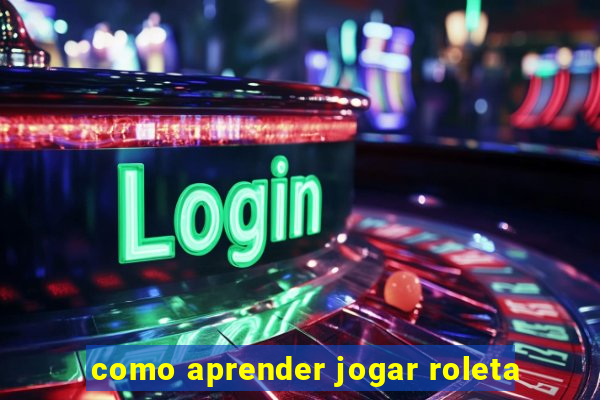 como aprender jogar roleta
