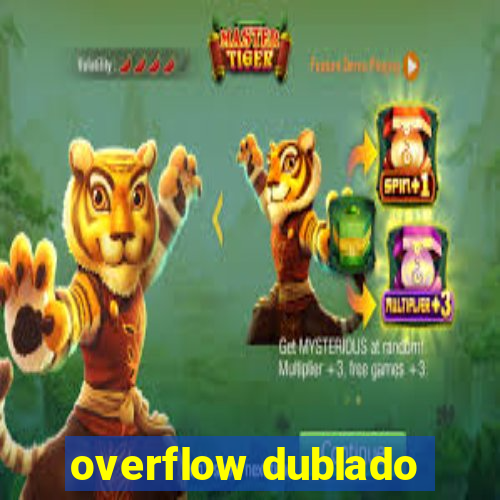 overflow dublado