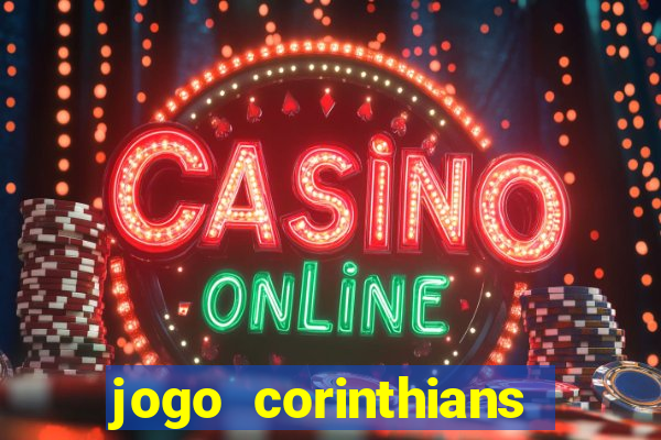 jogo corinthians vai passar aonde